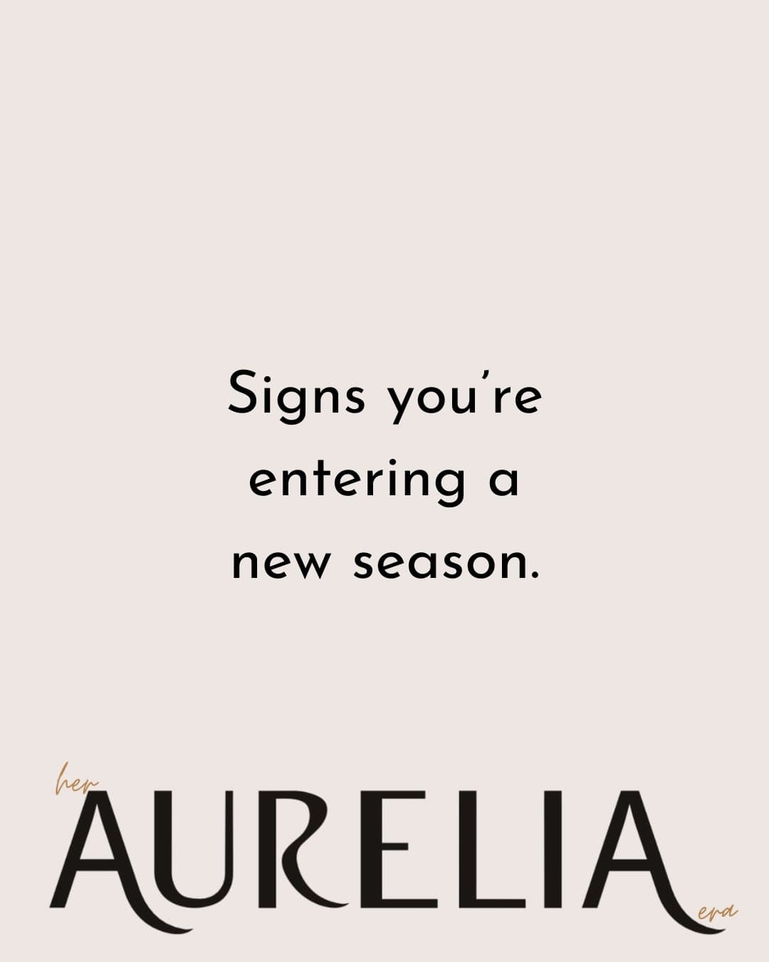 Signs you’re entering a new season.